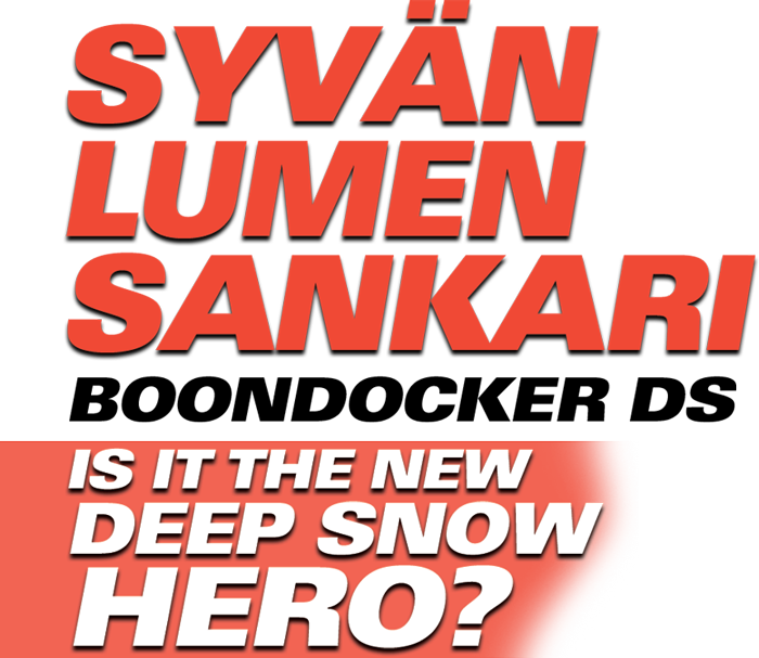 Syvän Lumen Sankari Boondocker DS: Is it the new deep snow hero?