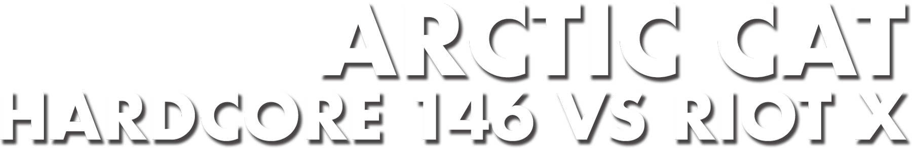 Arctic Cat: Hardcore 146 vs Riot X text